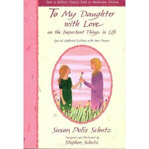 To My Daughter With Love on the Important Things in Life Susan Polis Schutz